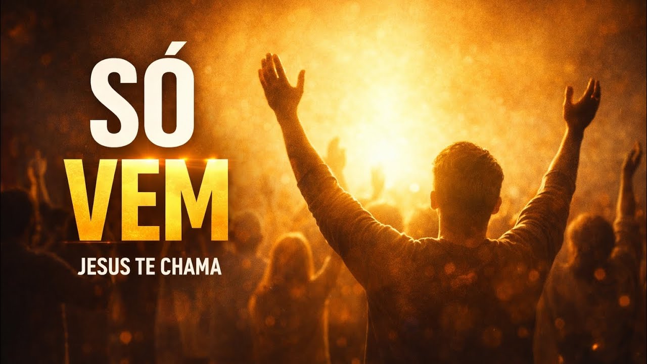 Só Vem 🙏 | Jesus Te Chama – Adoração Que Gruda na Mente 2026