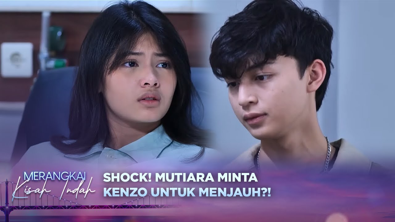 Hubungan Retak? Mutiara Tiba-Tiba Menjauh dari Kenzo! | Merangkai Kisah Indah Episode 118
