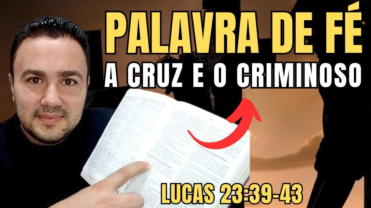 A CRUZ E O CRIMINOSO (PALAVRA DE FÉ - Lucas 23:39–43)