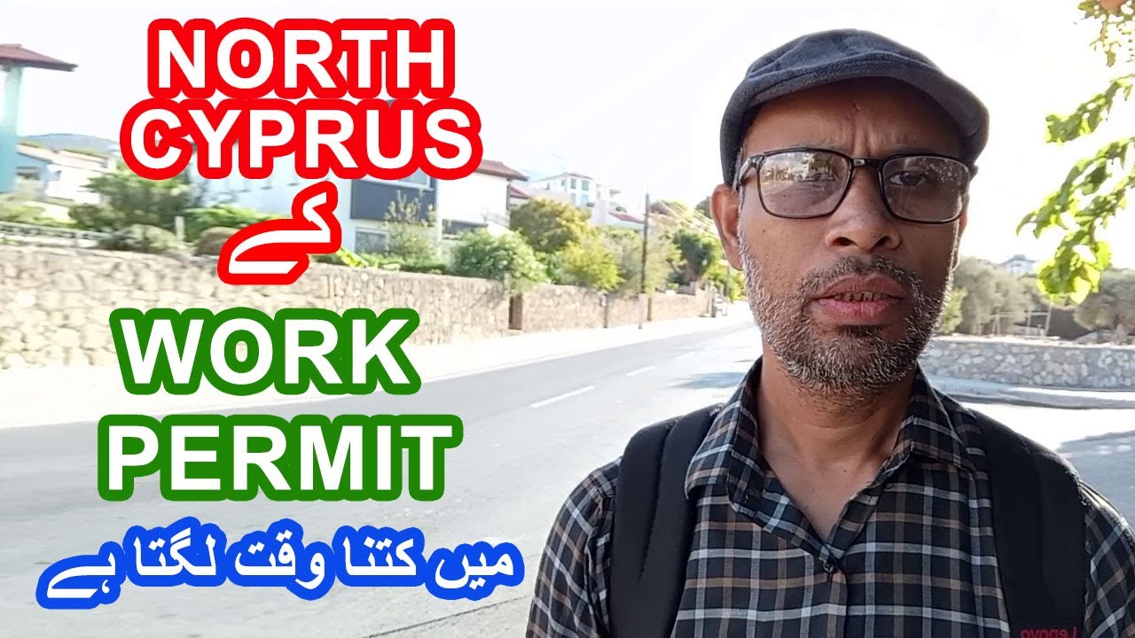NORTH CYPRUS kay Work permit ka Time kitna LAGTA HAY