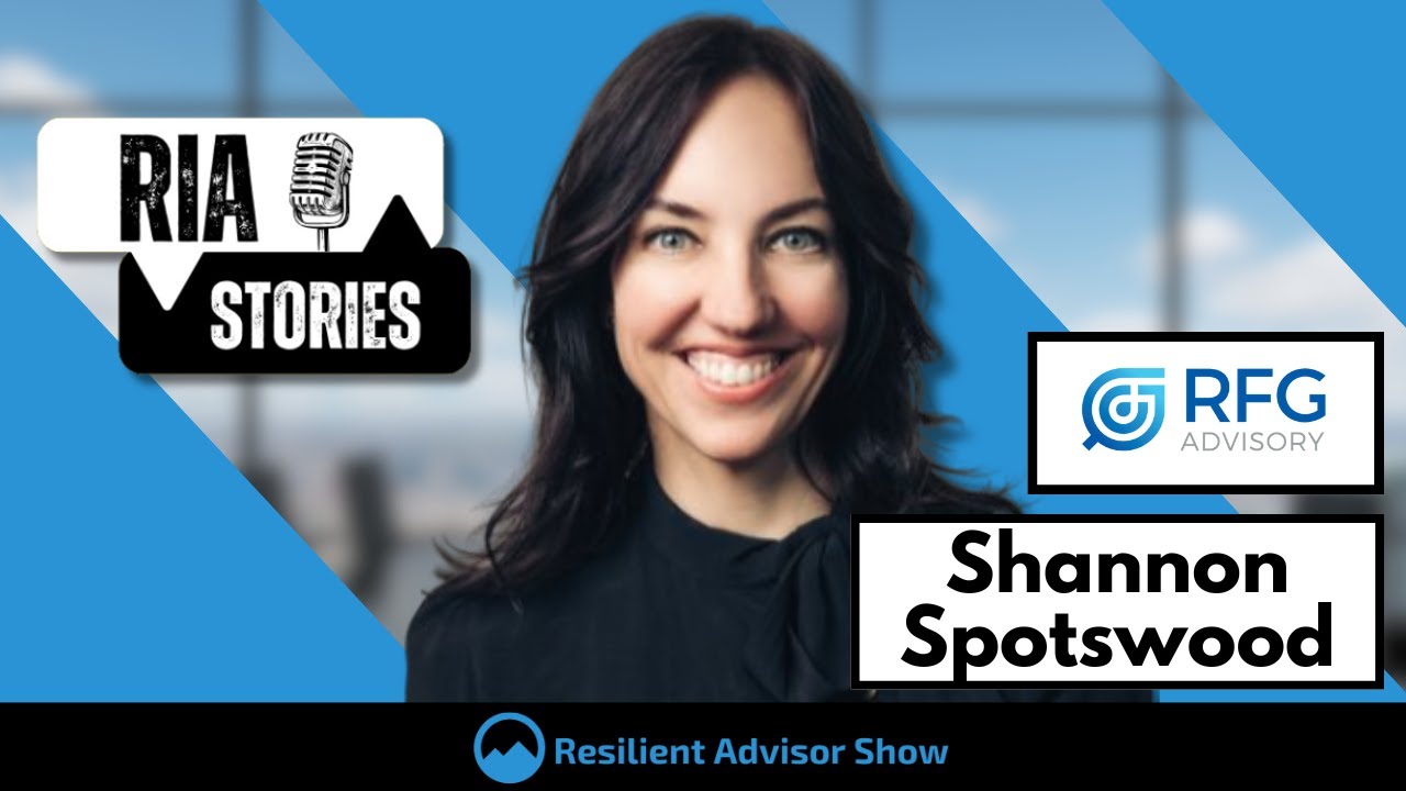 Shannon Spotswood of RFG Advisory on RIA Stories from Resilient Advisor