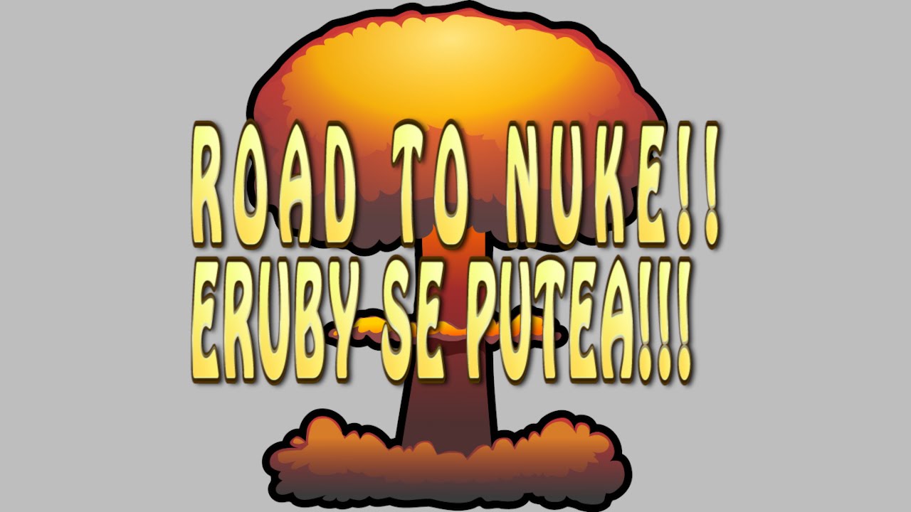 Road To Nuke #1: Eruby se Putea!!!