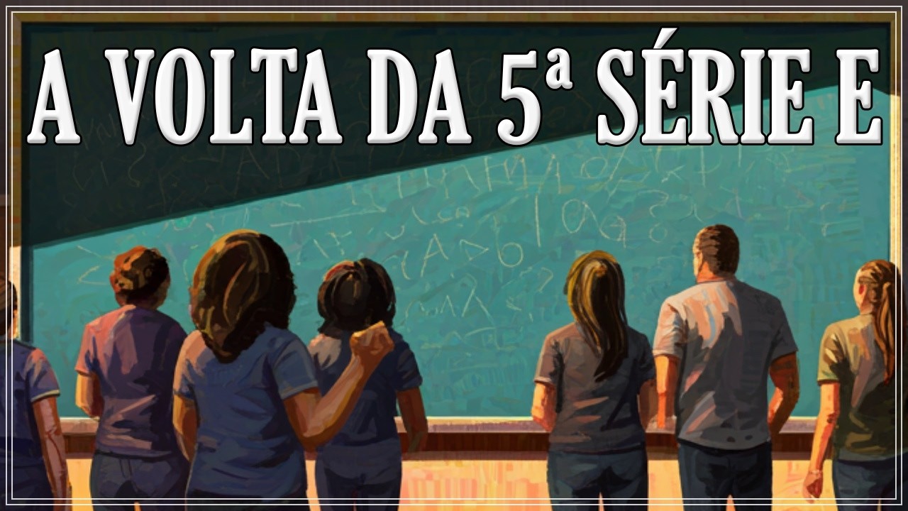 A VOLTA DA 5ª SÉRIE E