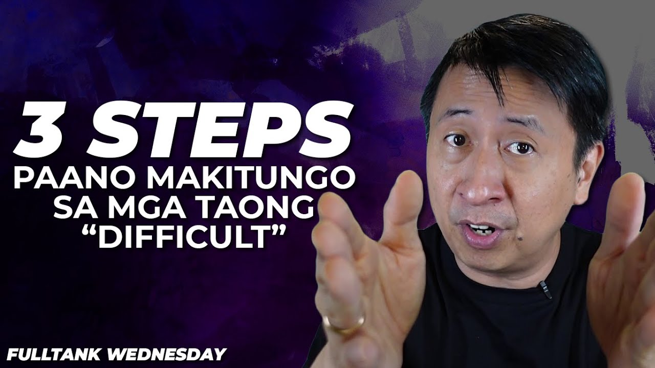 FULLTANK WEDNESDAY (TAGLISH): 3 Steps kung paano makitungo sa mga taong 