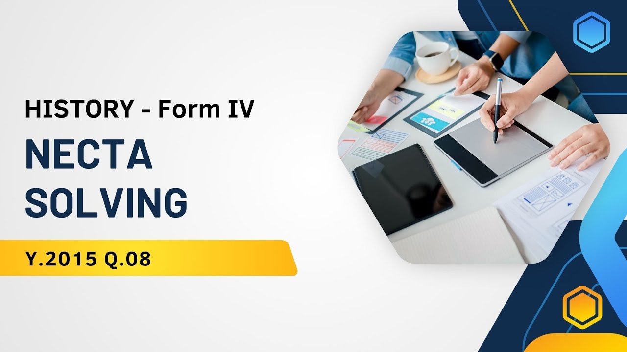 HISTORY FORM IV, NECTA SOLVING 2015  QUESTION NUMBER; 8