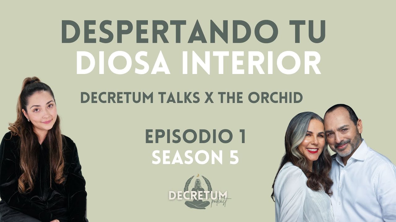 DESPERTANDO TU DIOSA INTERIOR - Decretum Talks x The Orchid