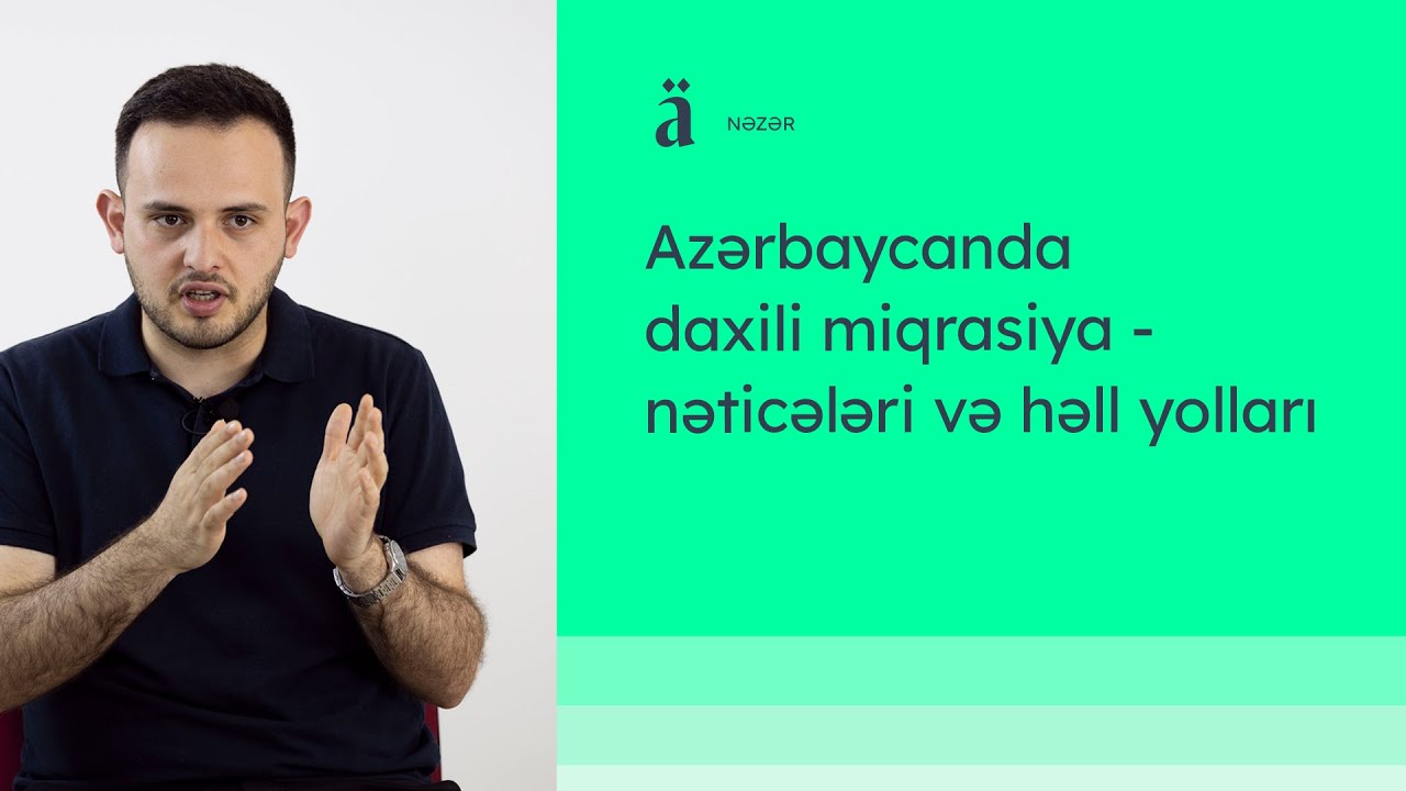 Azərbaycanda daxili miqrasiya - nəticələri və həll yolları | Fərid Mehralızadə