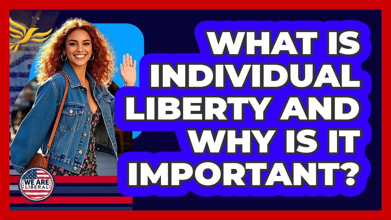 What Is Individual Liberty And Why Is It Important? - We Are Liberal