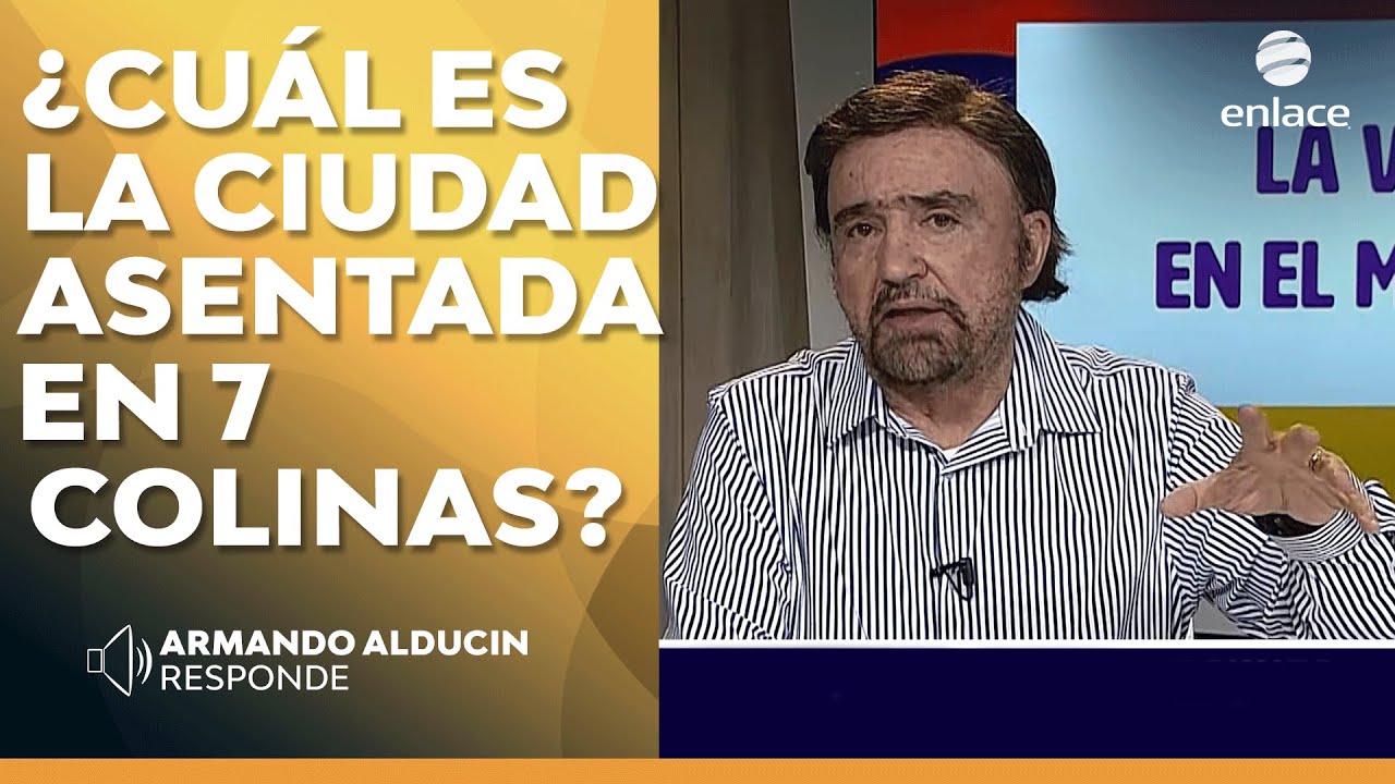 Armando Alducin - ¿Cuál es la ciudad asentada en 7 colinas? - Armando Alducin responde - Enlace TV