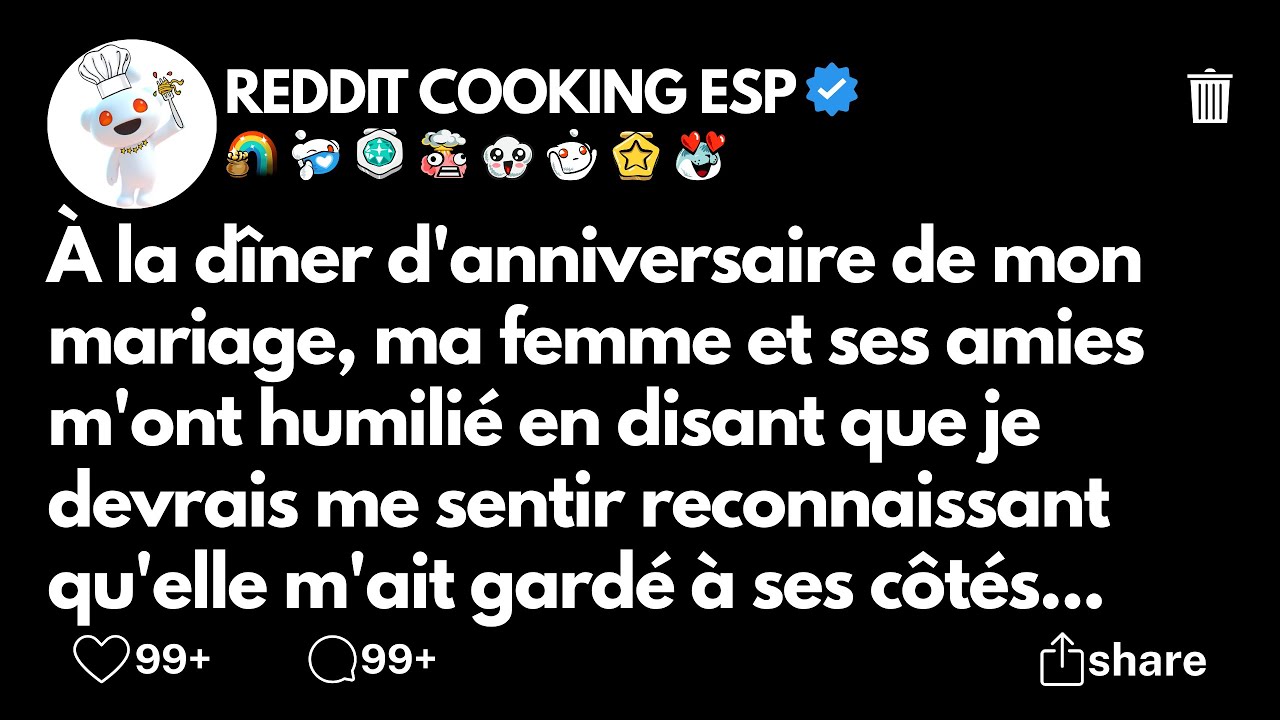 À la dîner d'anniversaire de mon mariage, ma femme et ses amies m'ont humilié en disant que je...