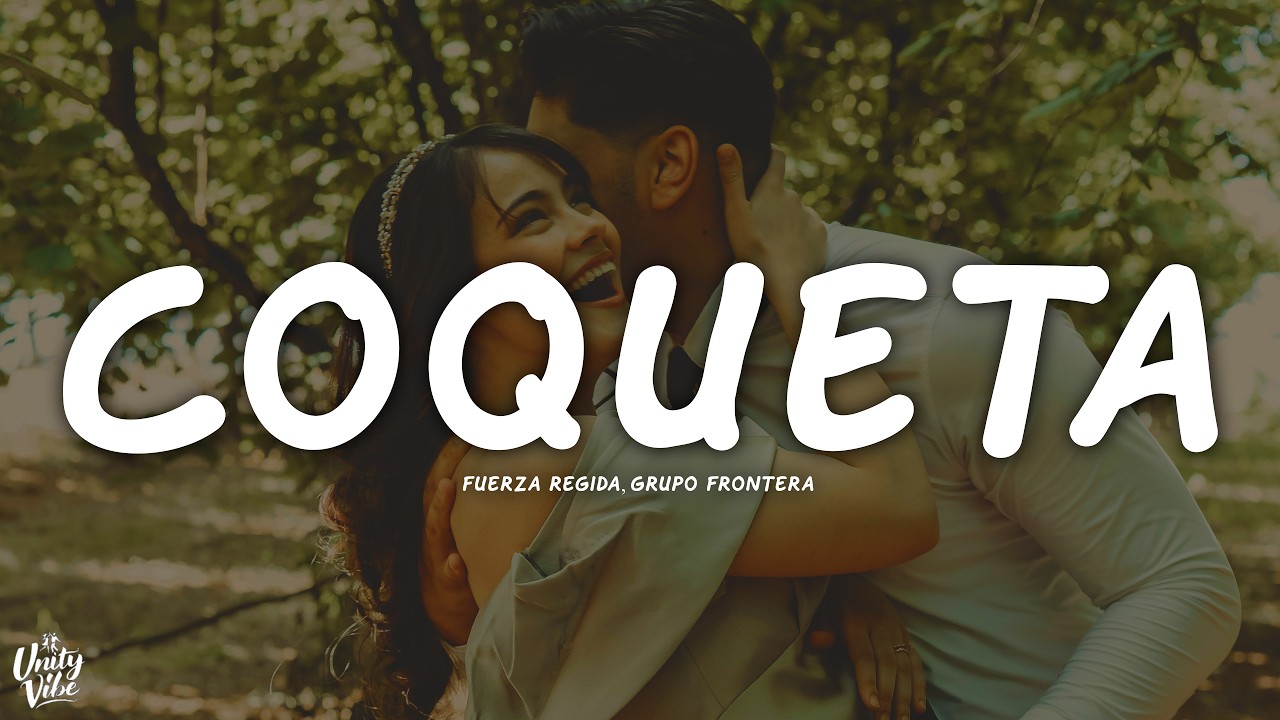Fuerza Regida, Grupo Frontera - COQUETA (Letra)