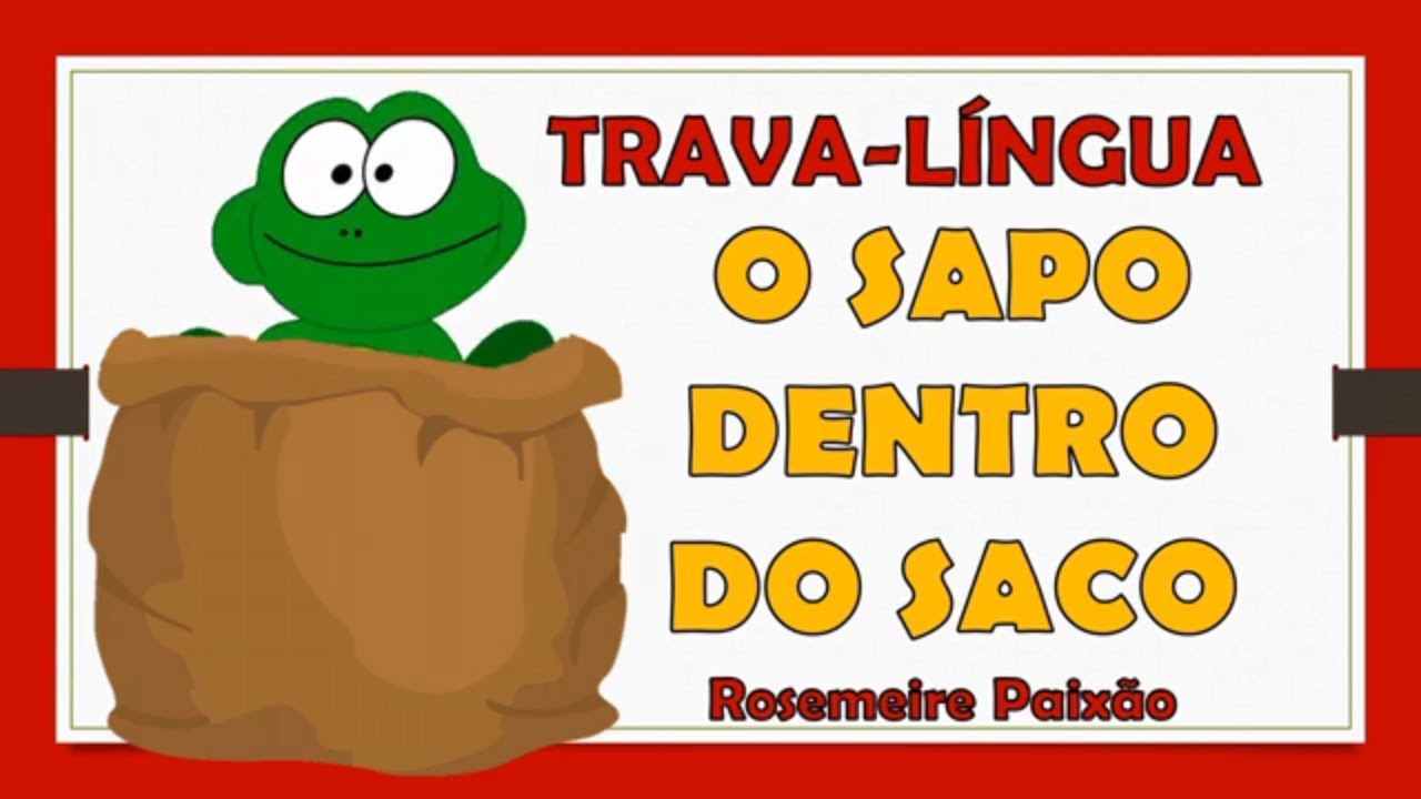 Gênero textual - Trava-língua. O sapo dentro do saco. Folclore. Educação Infantil e alfabetização