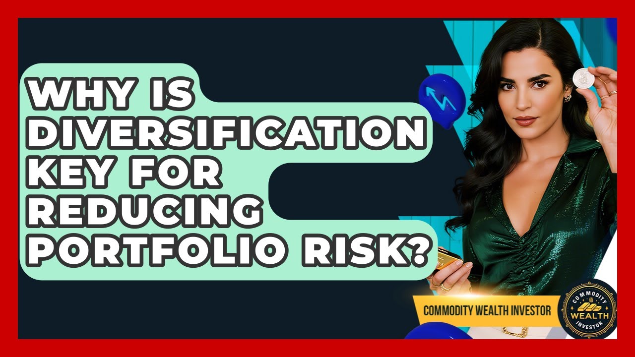 Why Is Diversification Key For Reducing Portfolio Risk? - Commodity Wealth Investor