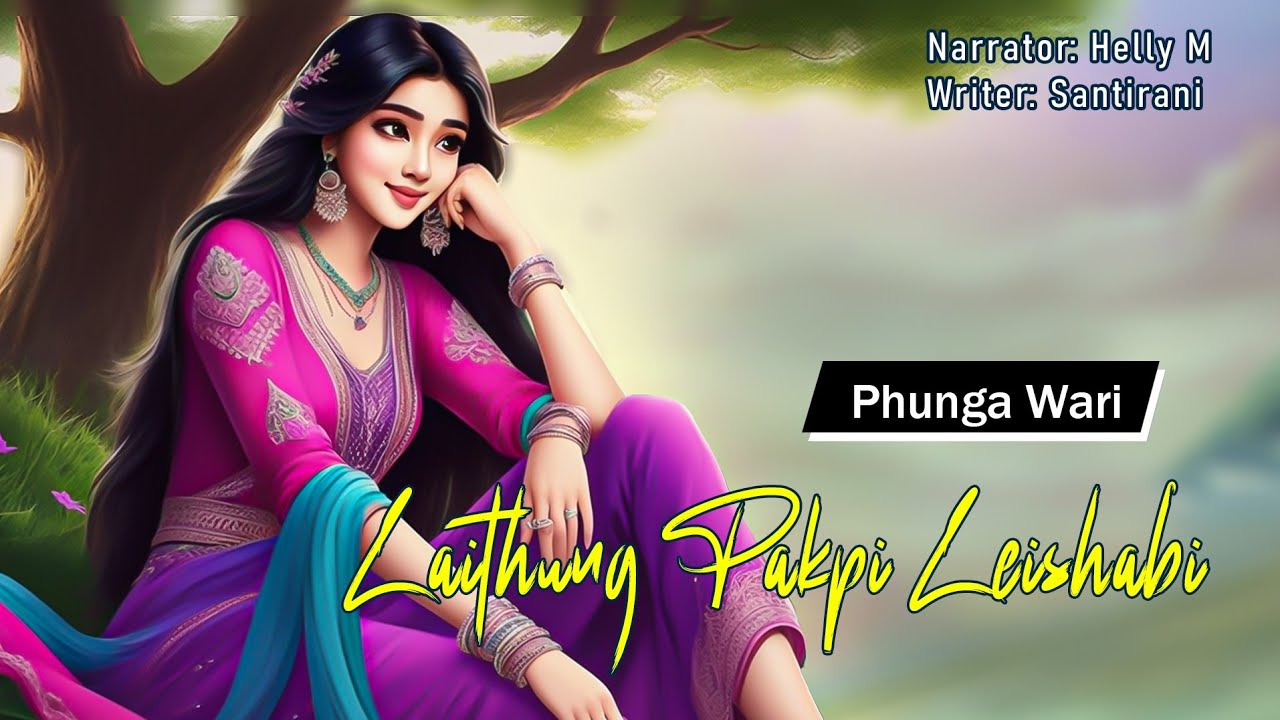 Laithung Pakpi Leishabi || Manipuri Funga Wari || Helly Maisnam🎤 || Santirani Toijam✍️