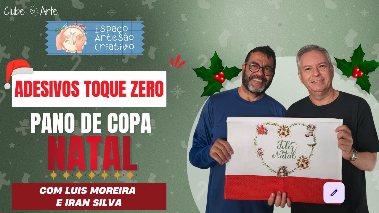 🎄✨ Espaço Artesão Criativo – Adesivos Toque Zero: Pano de Copa Natal com Luis Moreira e Iran Silva ✨