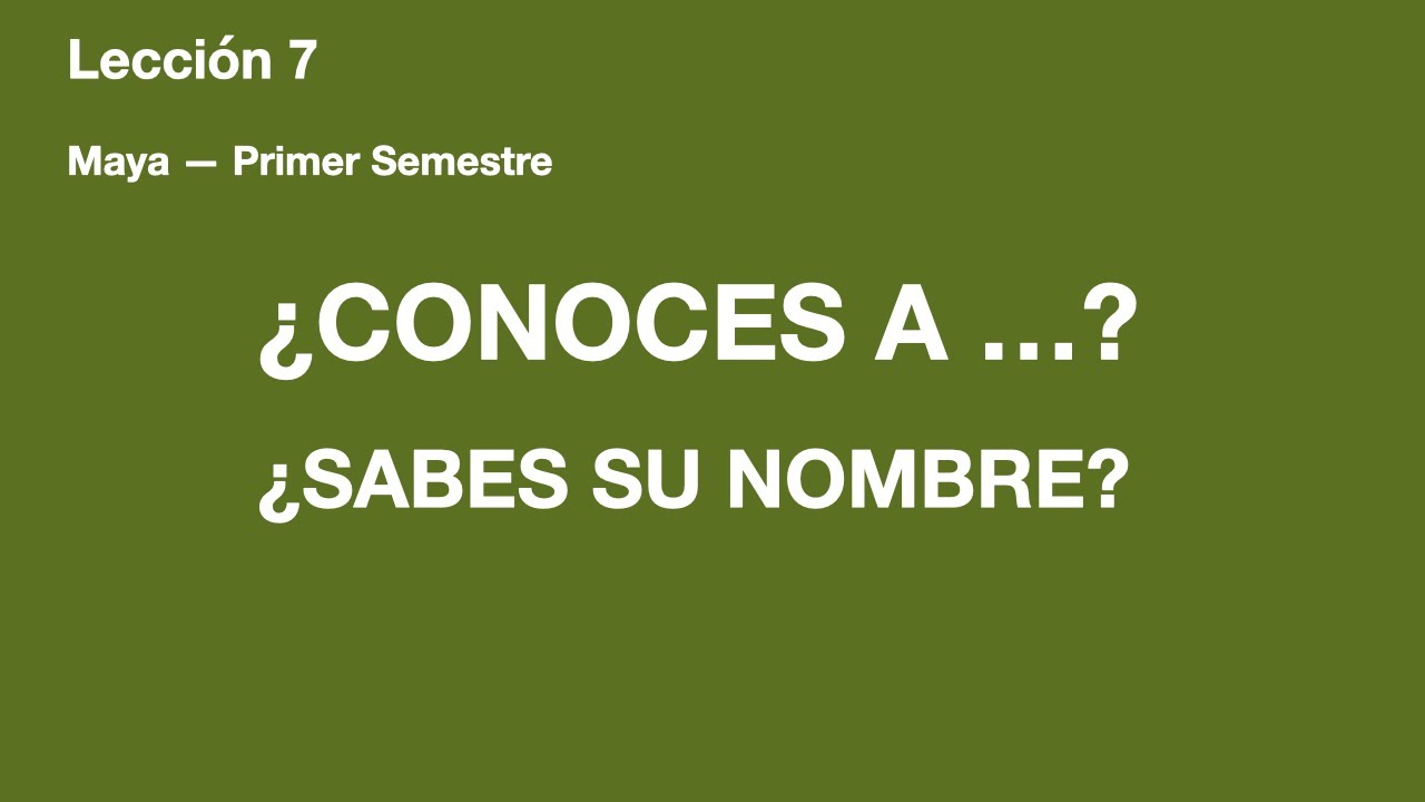 Cómo preguntar si conoces a alguien en maya : Maya Primer Semestre    Lección 7