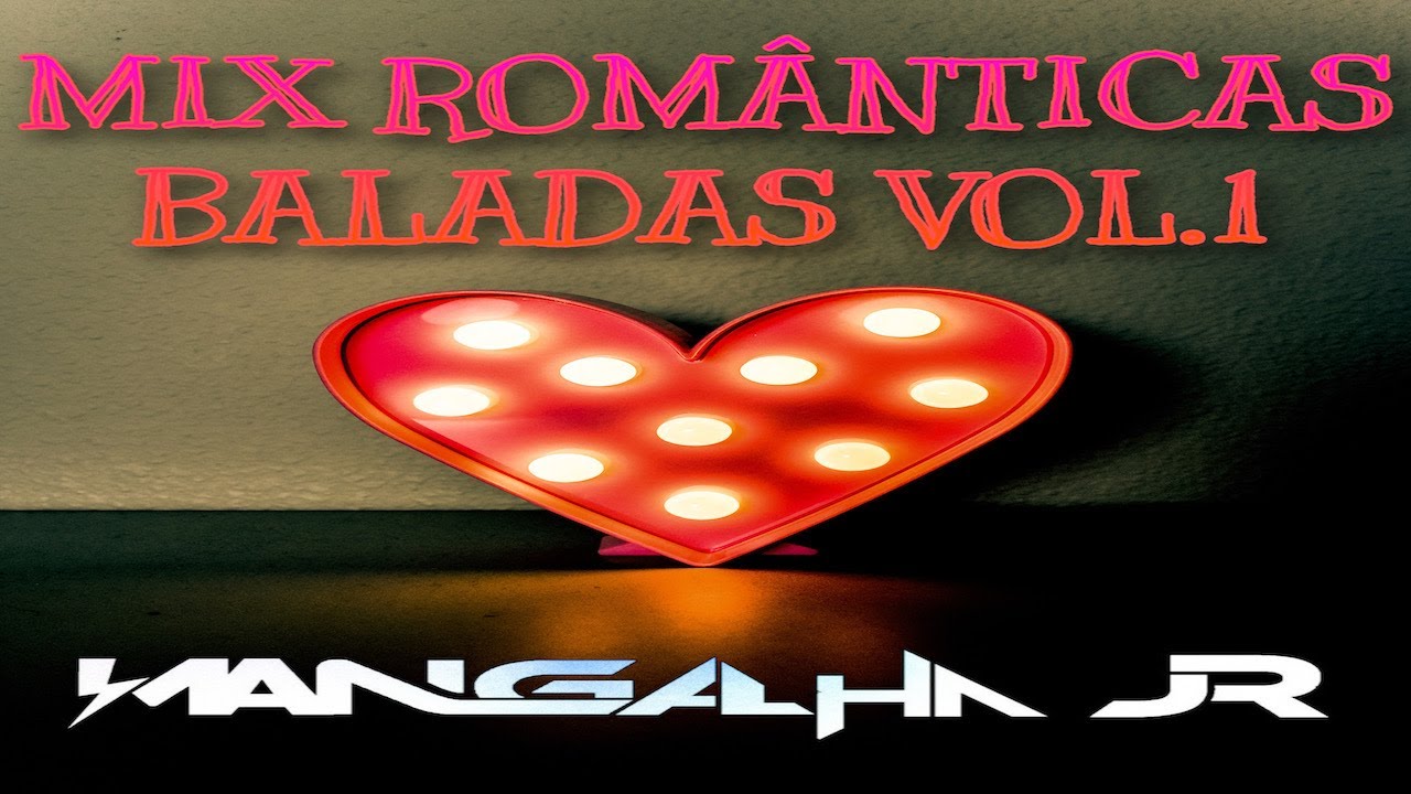 Românticas e Baladas Melhores Mix Vol.1 DJ MANGALHA JR