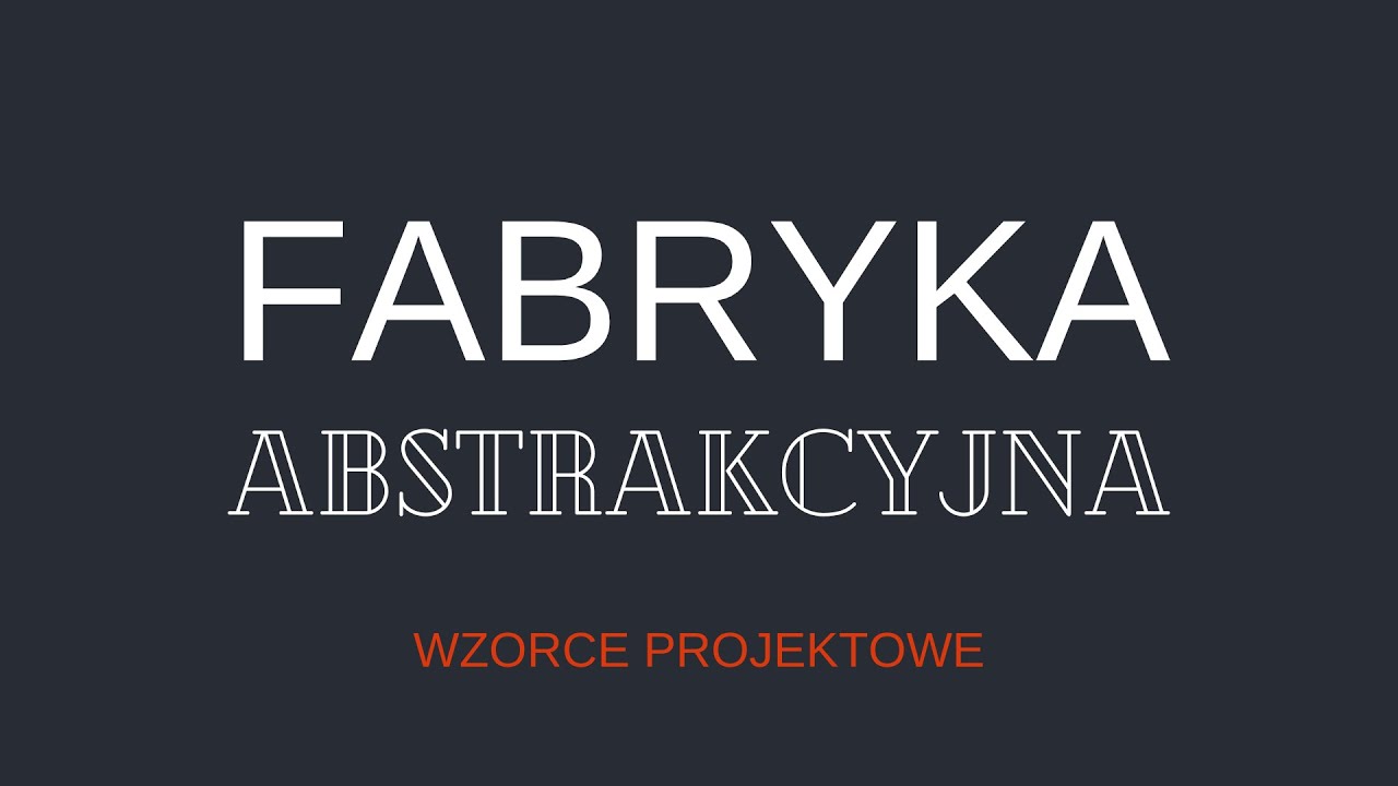 Fabryka Abstrakcyjna || WZORCE PROJEKTOWE