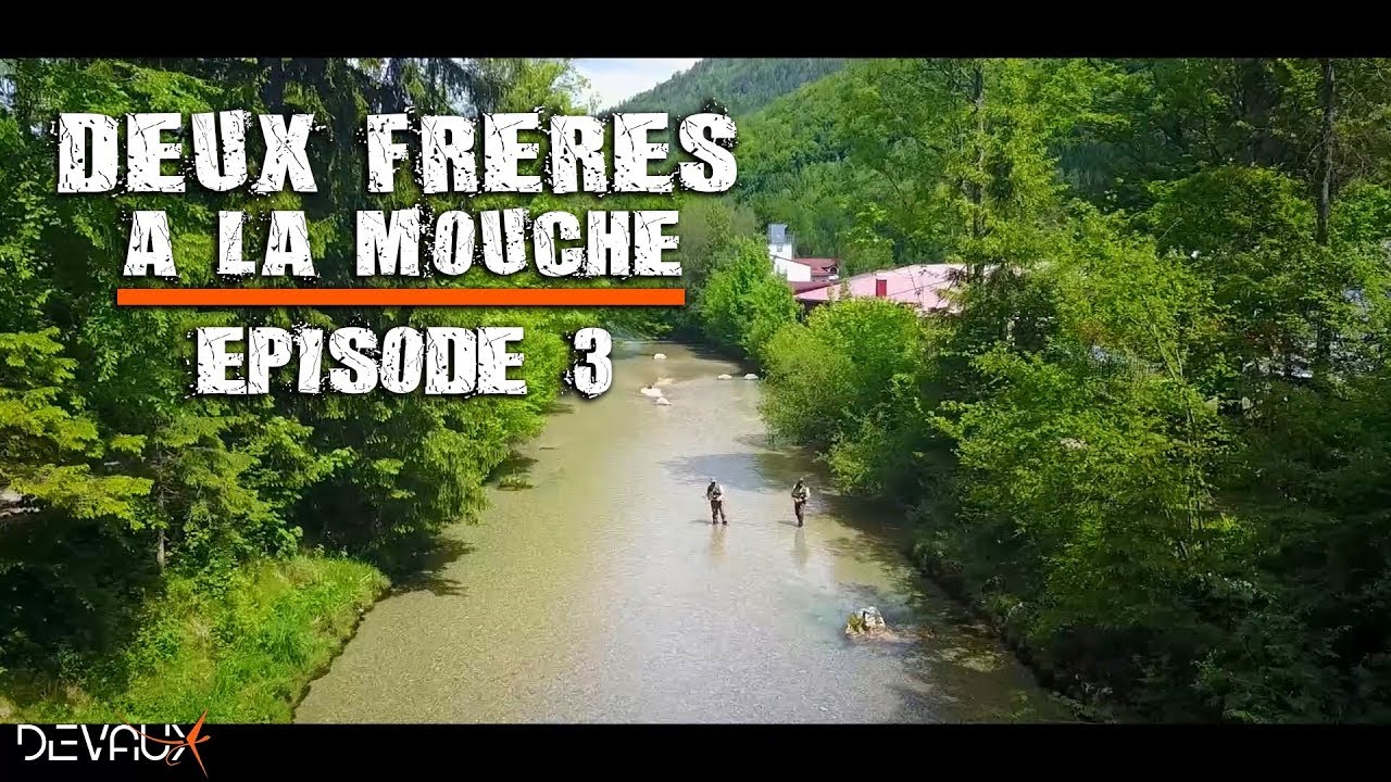 Mouches DEVAUX | Deux frères à la mouche - Episode 3 : Au fil de l’eau…