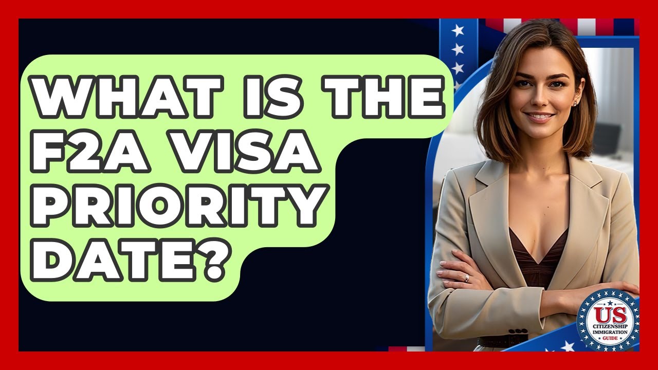 What Is The F2A Visa Priority Date? - US Citizenship Immigration Guide