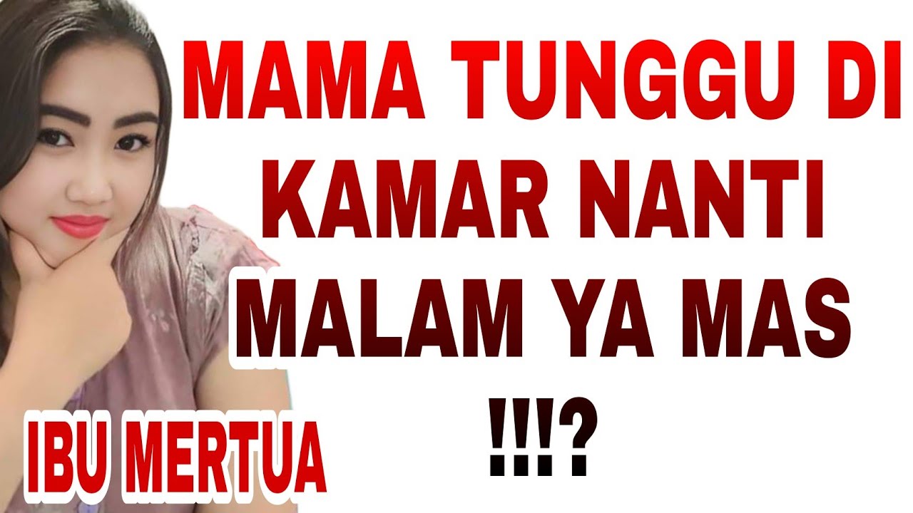 Mama Tunggu Di Kamar Nanti Malam Ya Mas...