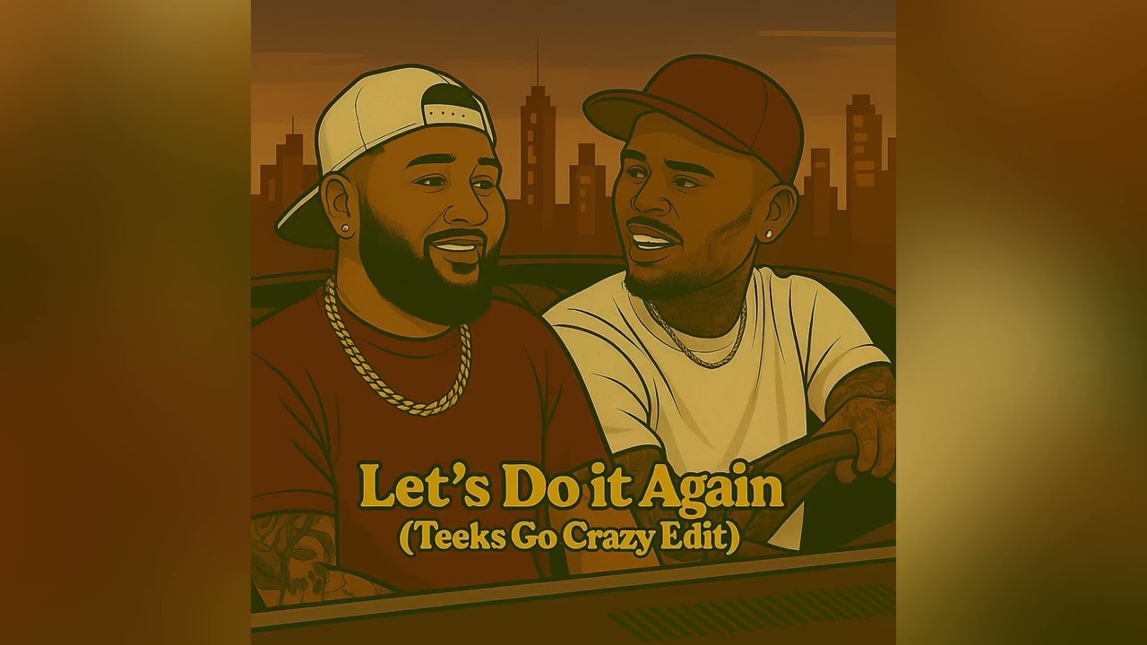 Let’s Do it Again (Teeks Go Crazy Edit)