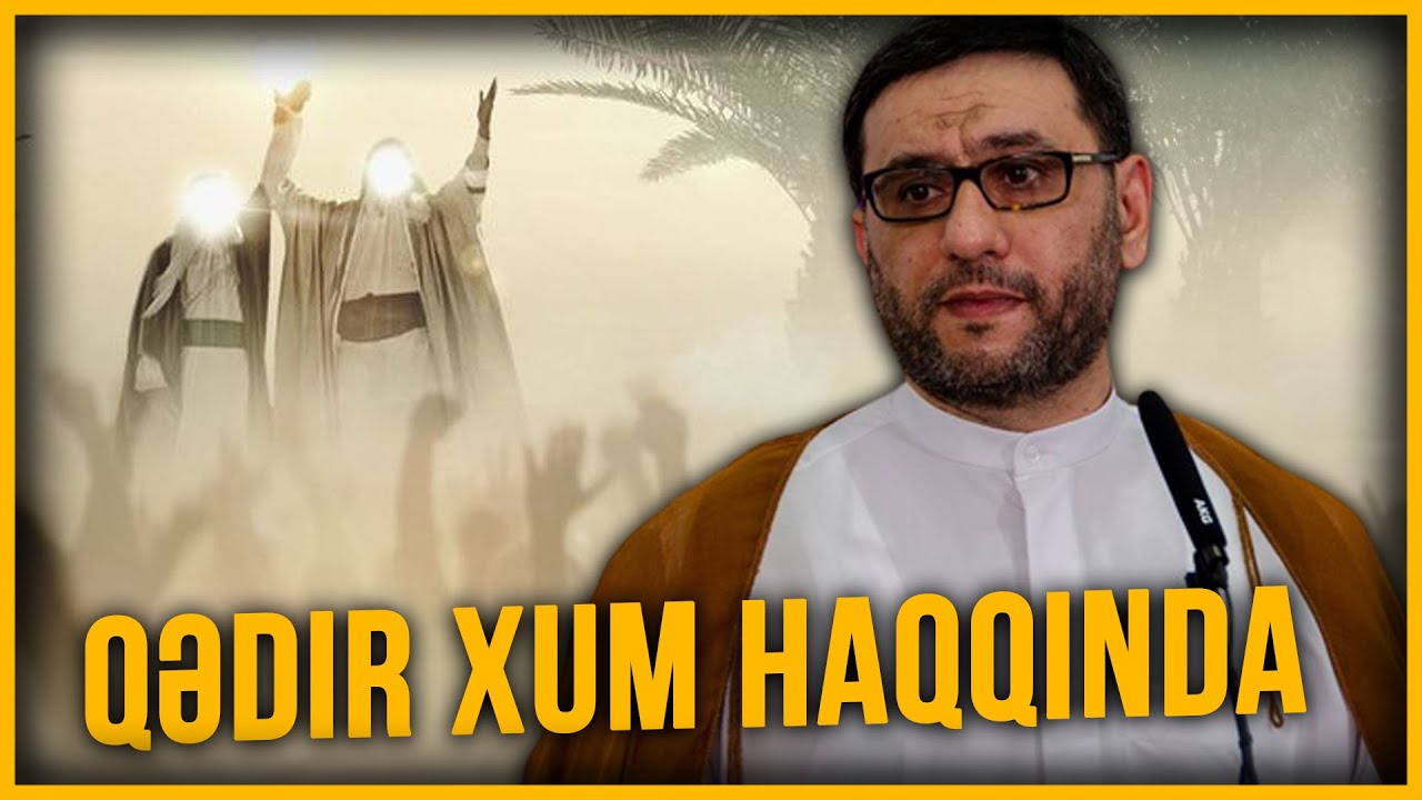 Hacı Şahin - Qədir Xum Haqqında