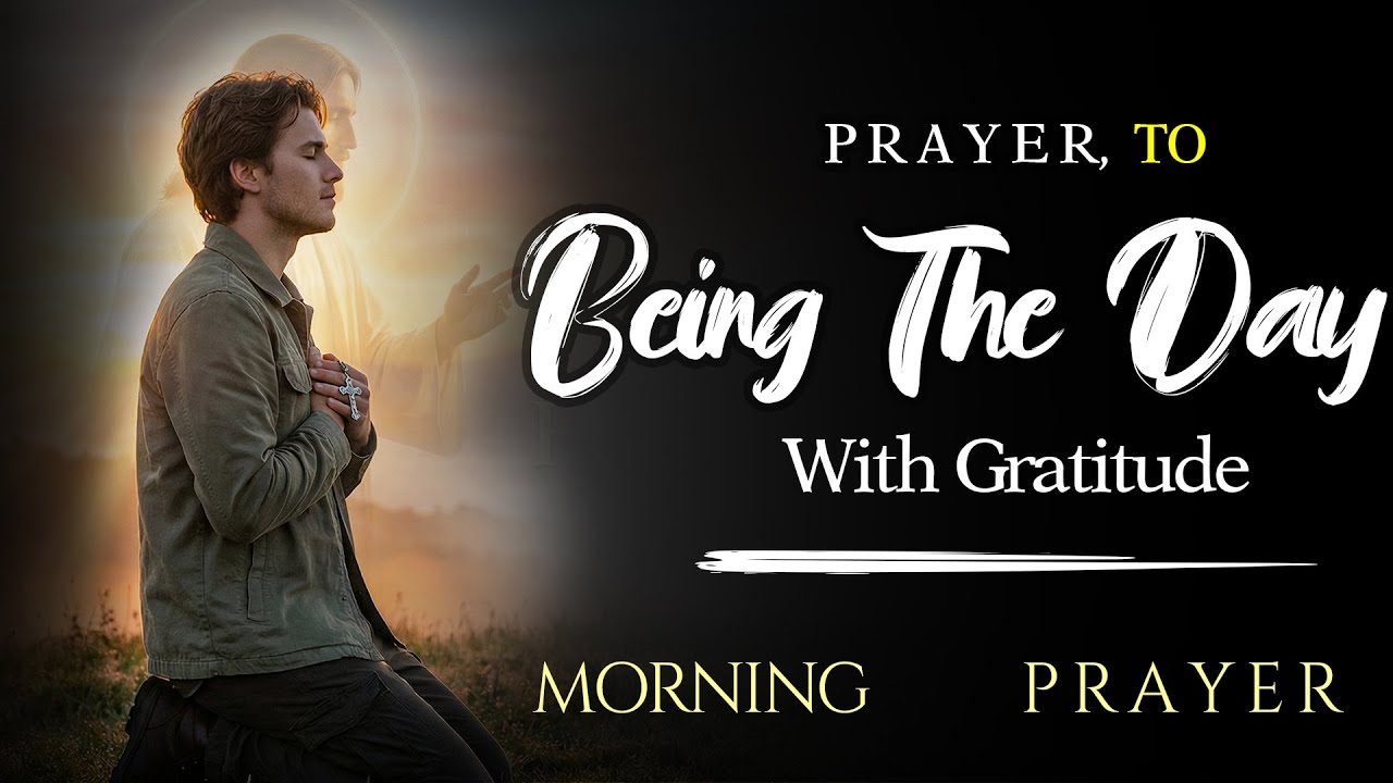 Prayer to Begin the Day with Gratitude | Powerful Morning Prayer for Peace & Strength