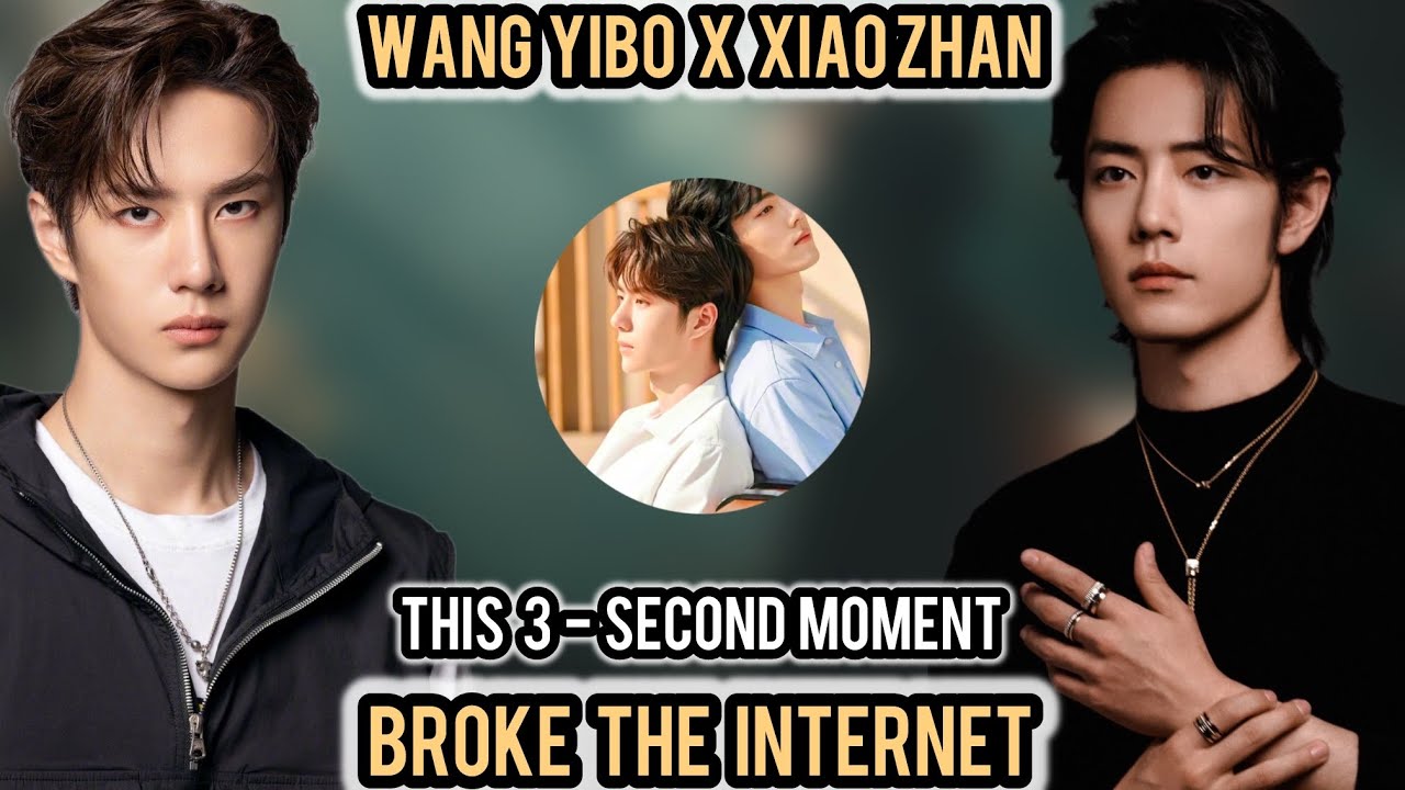 This 3-Second Moment Between Wang Yibo & Xiao Zhan Broke the Internet