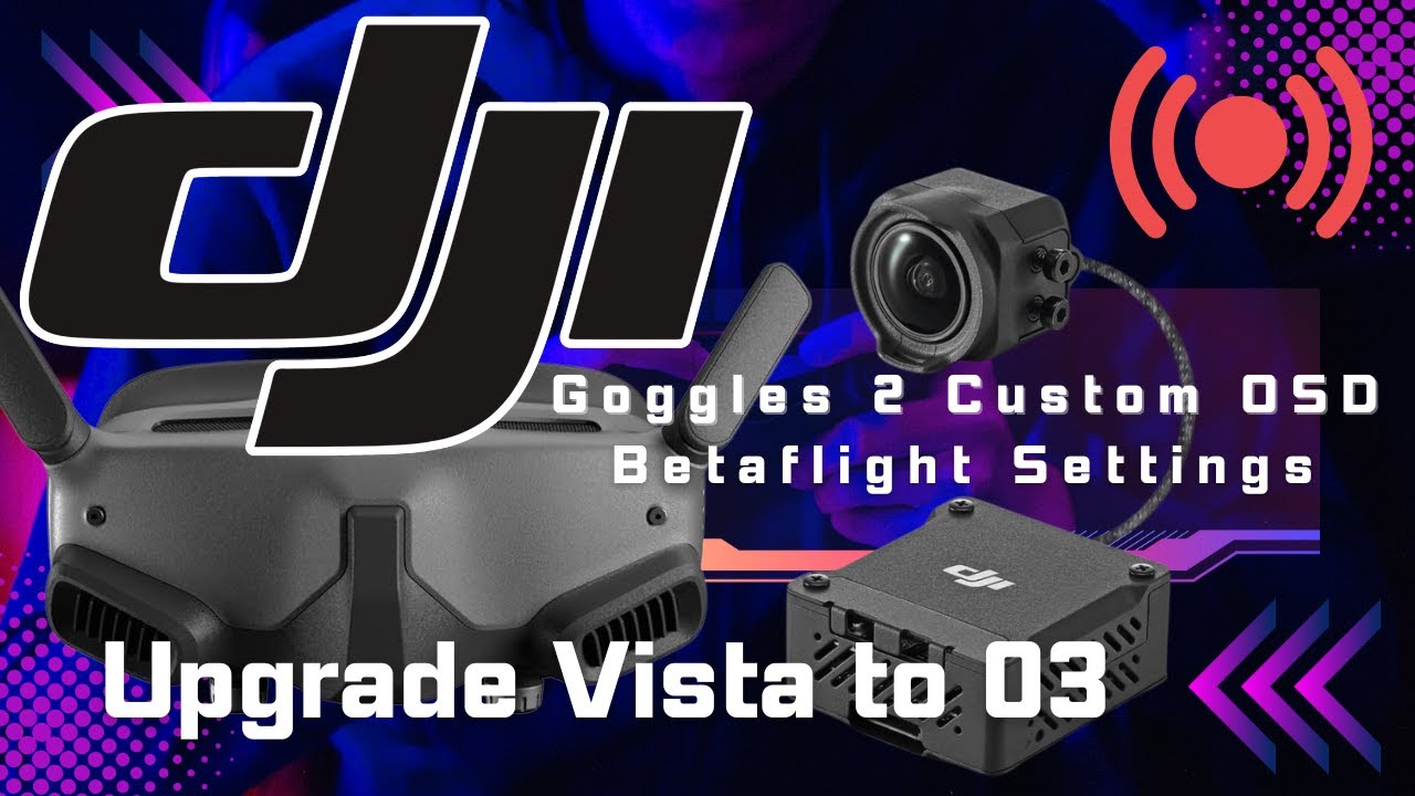 How to Upgrade Nazgul DJI O3 Air Unit / DJI FPV Remote 2 Betaflight Settings  Goggles 2 Custom OSD