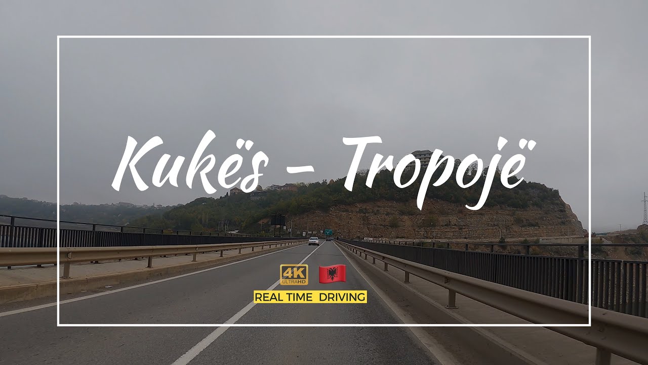 KUKES - TROPOJE, DRIVING REAL-TIME - TIME 120 Minutes 4K 60fps🌎🇦🇱【4K】