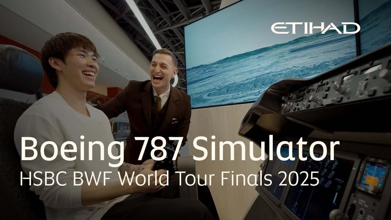 Boeing 787 Flight Simulator - HSBC BWF World Tour Finals 2025 | Etihad