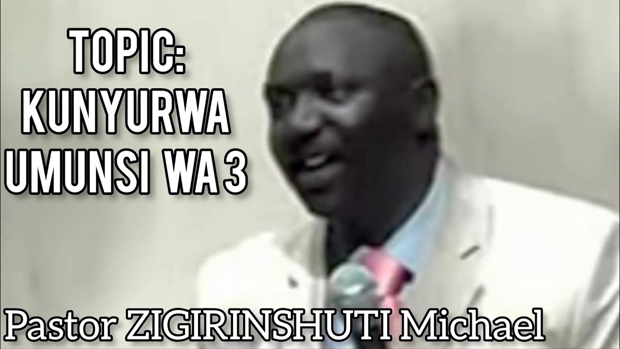 INYIGISHO ya Pst.ZIGIRINSHUTI Michael ,KUNYURWA, Umunsi wa Gatatu. Imana iduhe imbaraga zo KUNYURWA.