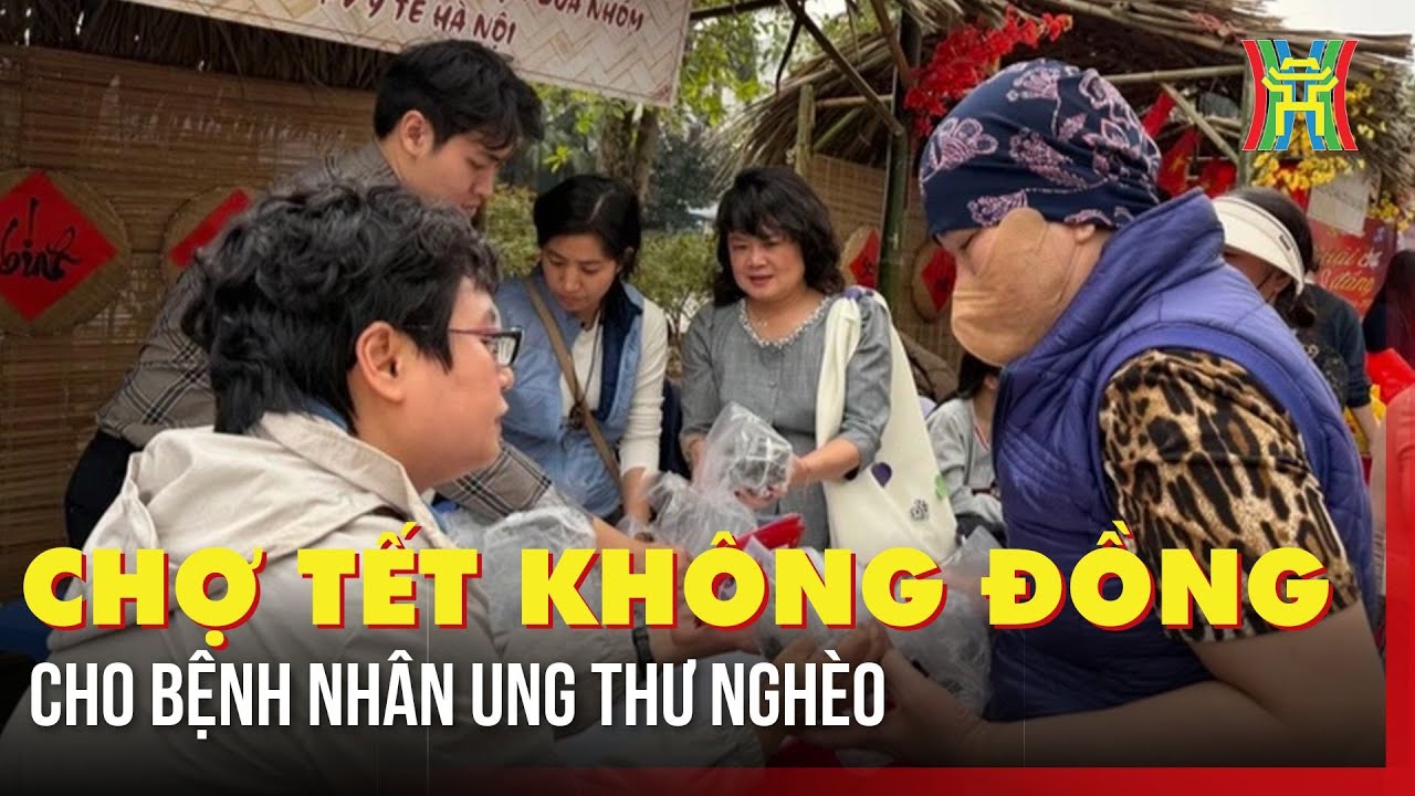 Chợ Tết không đồng cho bệnh nhân ung thư nghèo | Tin tức