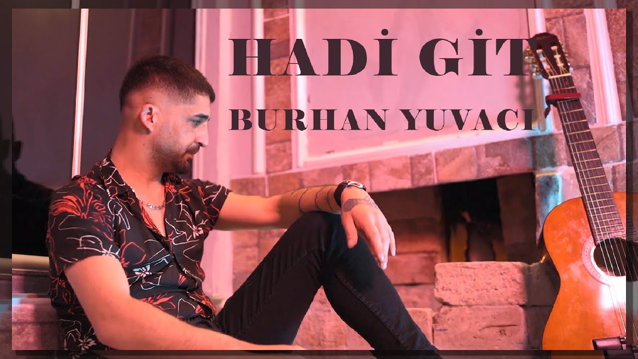 Burhan Yuvacı  Hadi Git #yeniklip