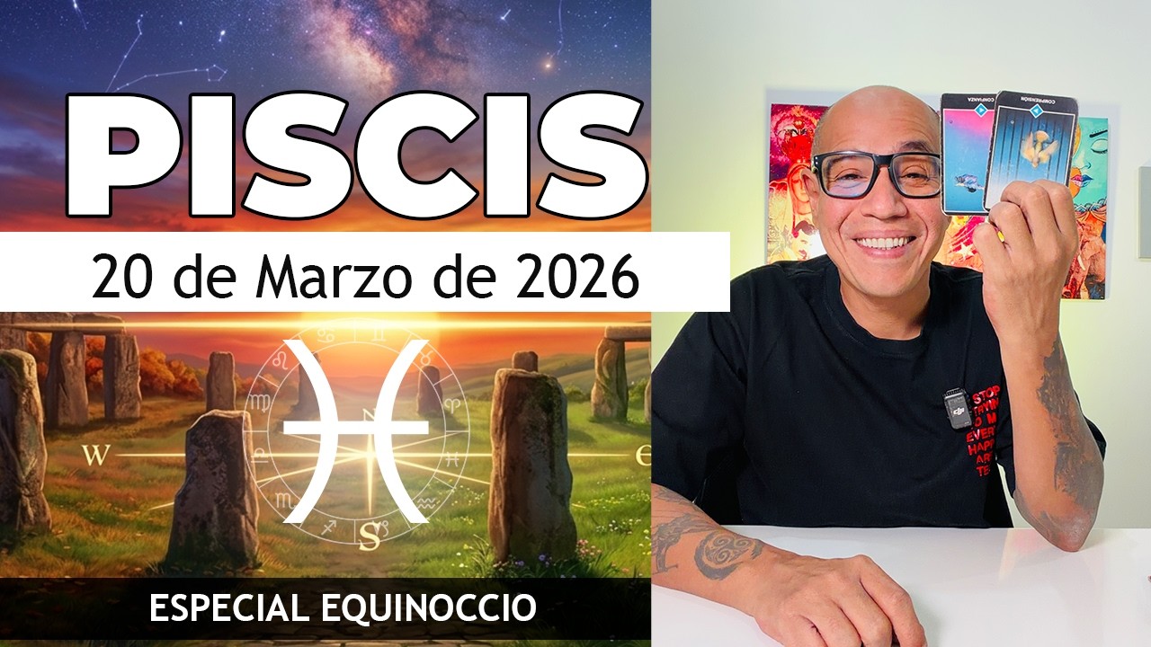 PISCIS | Horóscopo de hoy 20 de Marzo 2026