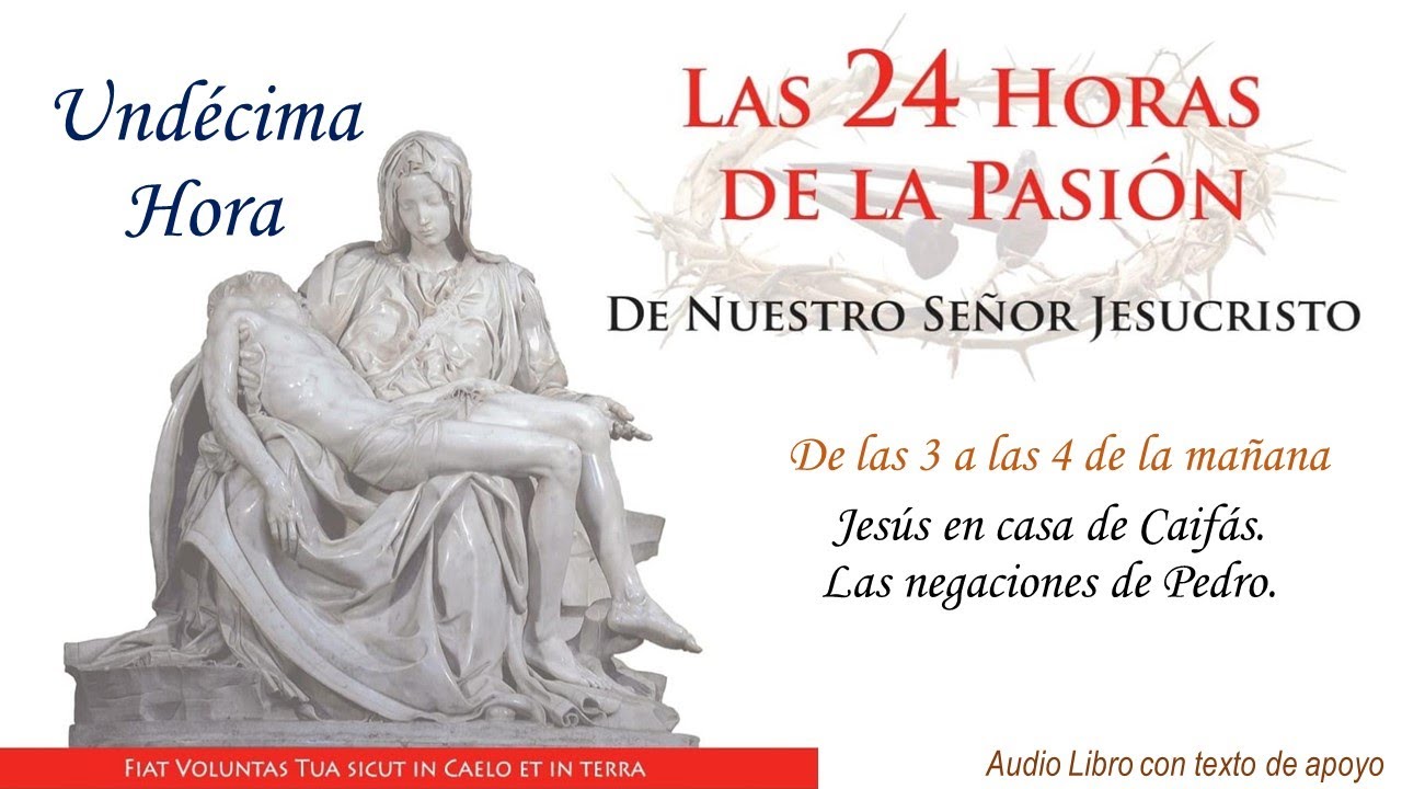 11  ► Las 24 Horas de la Pasión de Nuestro Señor Jesucristo🔺Jesús ante Caifás. Negaciones de Pedro.