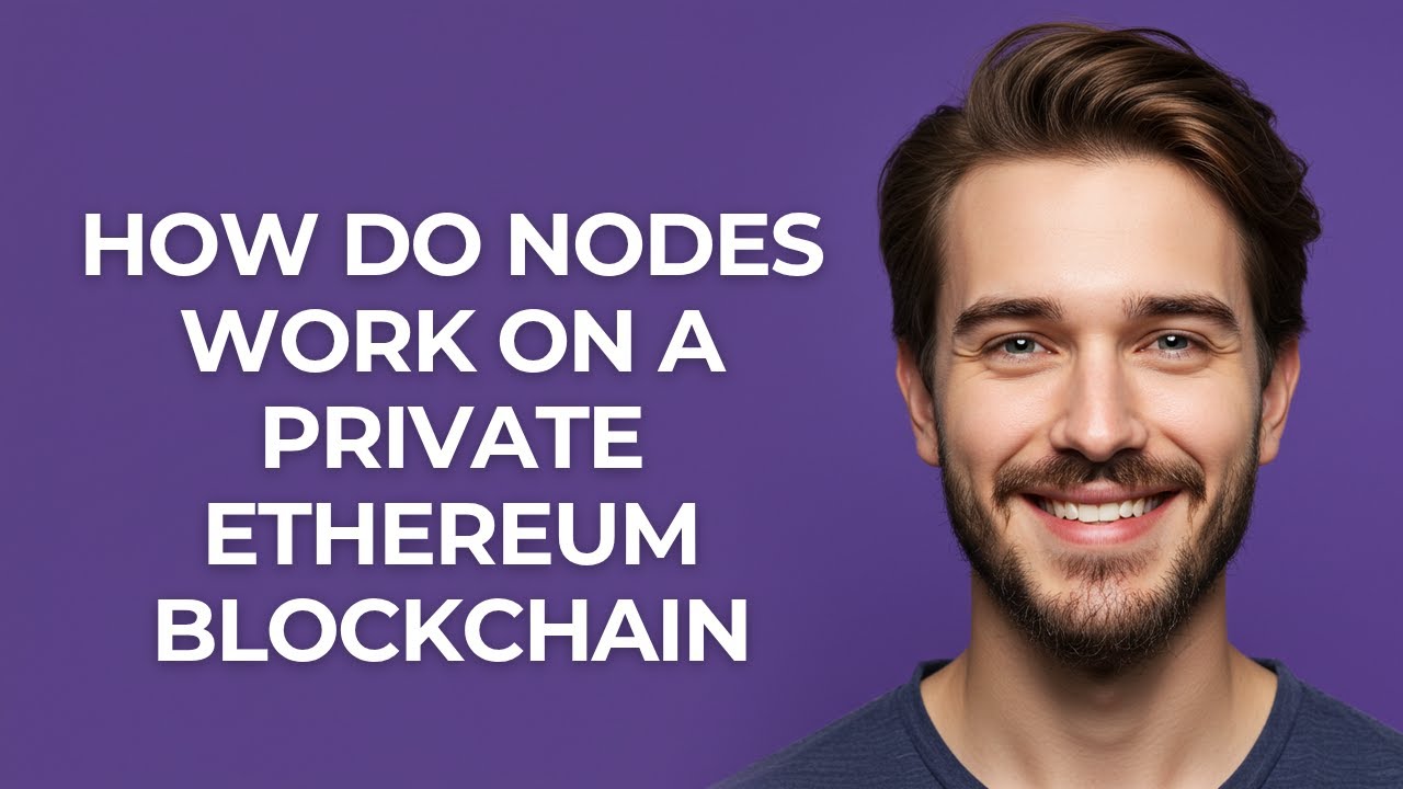 How Do Nodes Work on a Private Ethereum Blockchain - GUIDE!