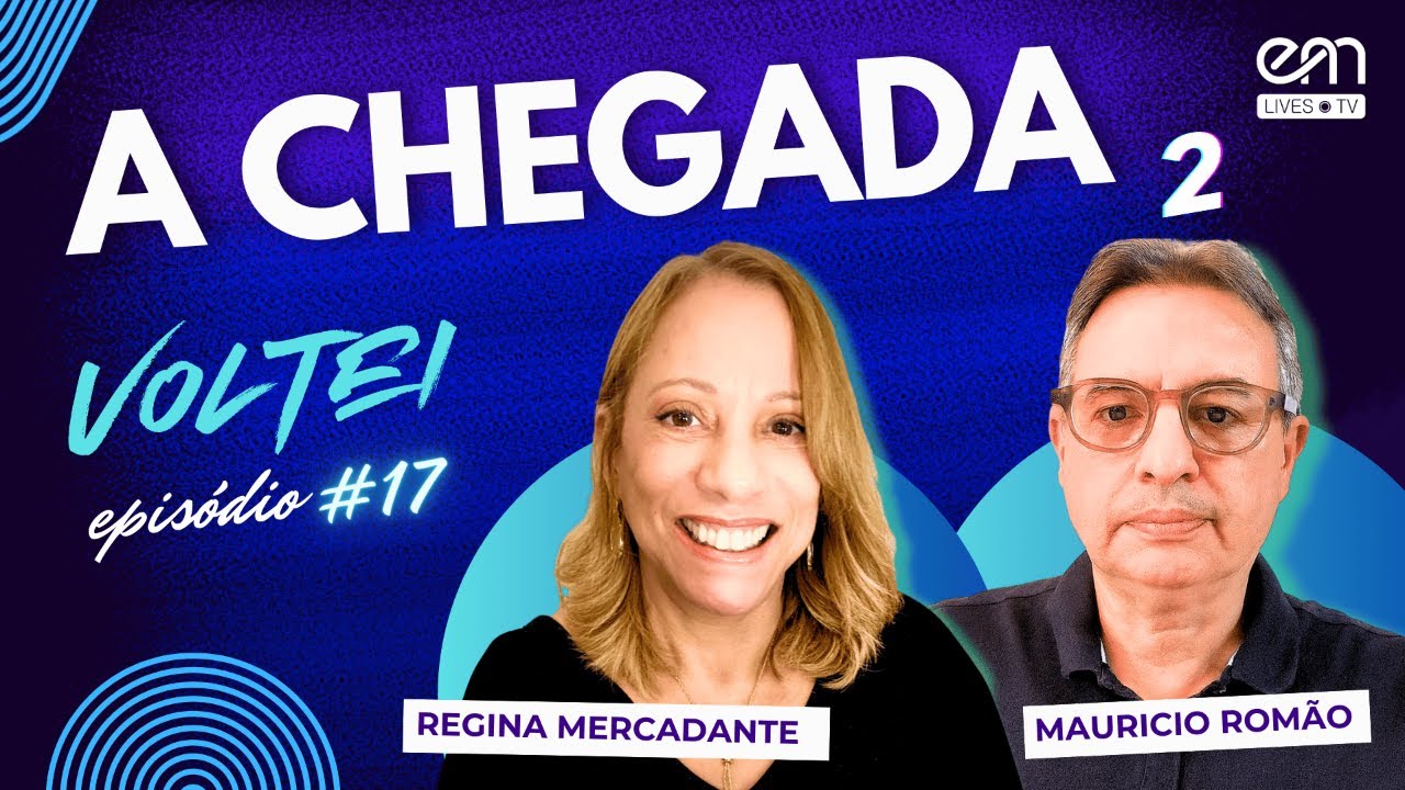 VOLTEI #17 — A CHEGADA (Parte 2) | Regina Mercadante e Mauricio Romão | EM Lives TV