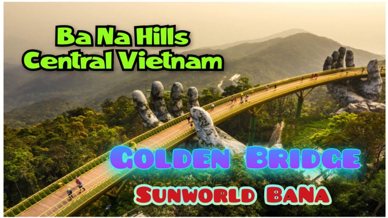 BaNa Hills |Central Vietnam |French Heritage Town| Golden Bridge | Sunworld BaNa |  Sunworld |Danang