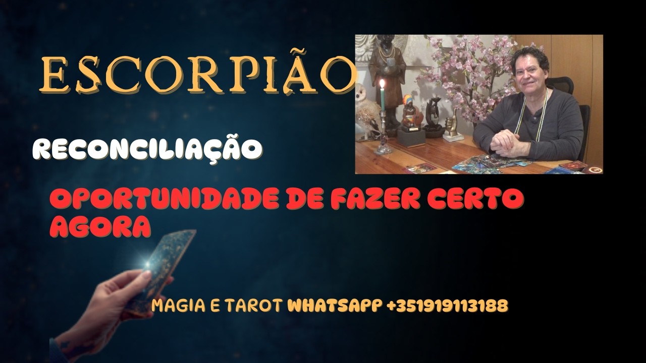 ESCORPIÃO ♏RECONCILIAÇÃO COM A OPORTUNIDADE DE FAZER CERTO AGORA