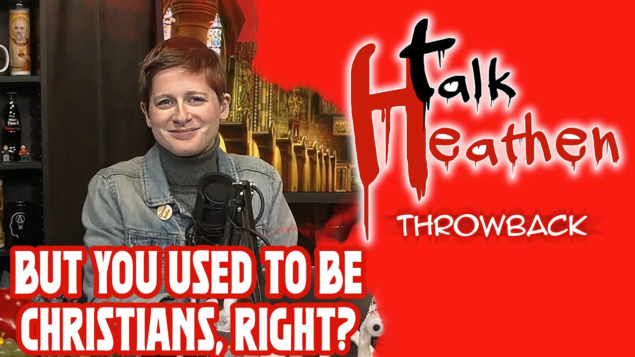 But Didn't You Used To Be A Christian? | Talk Heathen: Throwback