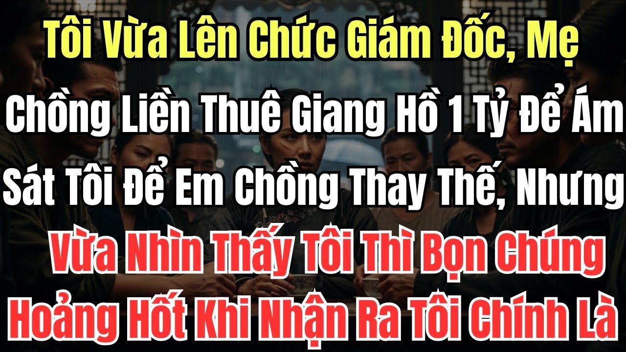 Tôi Vừa Lên Chức Giám Đốc, Mẹ Chồng Liền Thuê Giang Hồ 1 Tỷ Để Ám Sát Tôi Để Em Chồng Thay Thế, Nhưn