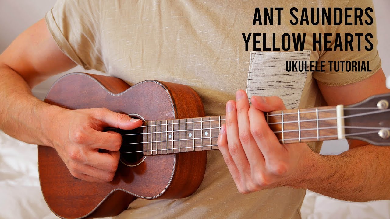Ant Saunders – Yellow Hearts EASY Ukulele Tutorial With Chords / Lyrics