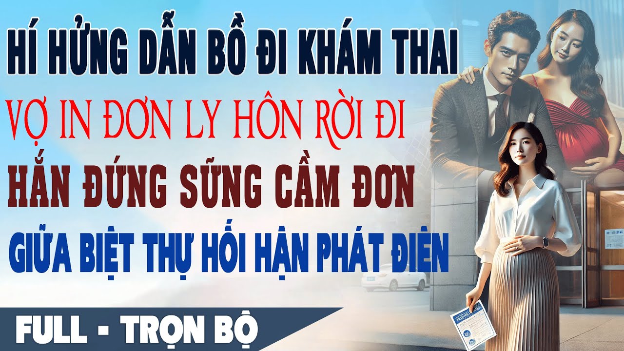 💕 Truyện Ngôn Tình Mới: HÍ HỬNG DẪN BỒ ĐI KHÁM THAI Đêm Về Hắn Chết Lặng Nhìn Tờ Đơn Ly Hôn Trên Bàn