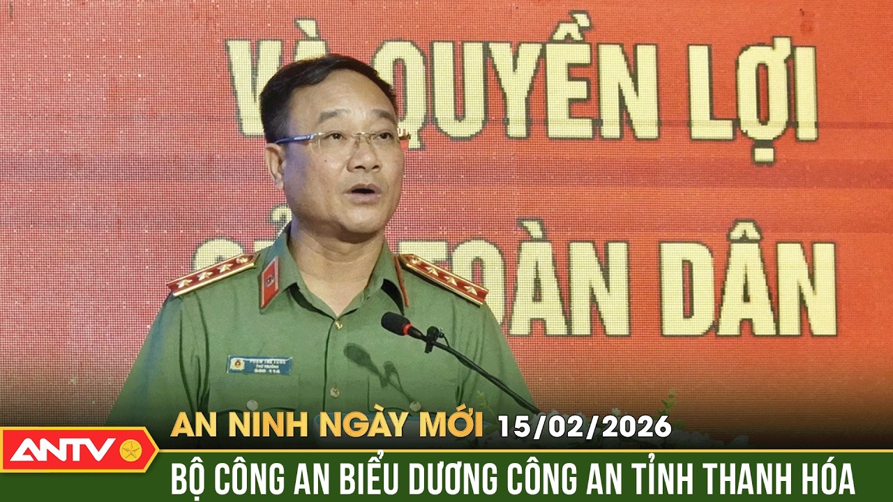 An ninh ngày mới ngày 15/2 (28 Tết): Bộ Công an biểu dương Công an tỉnh Thanh Hóa | ANTV