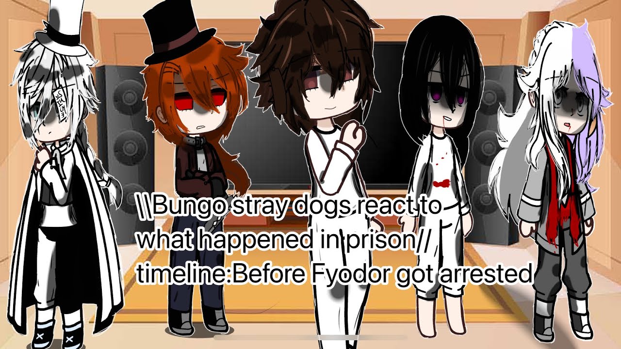 \\BSD react to What happens in prison!//|Timeline:Before Fyodor was Arrested|Non-copyrighed version