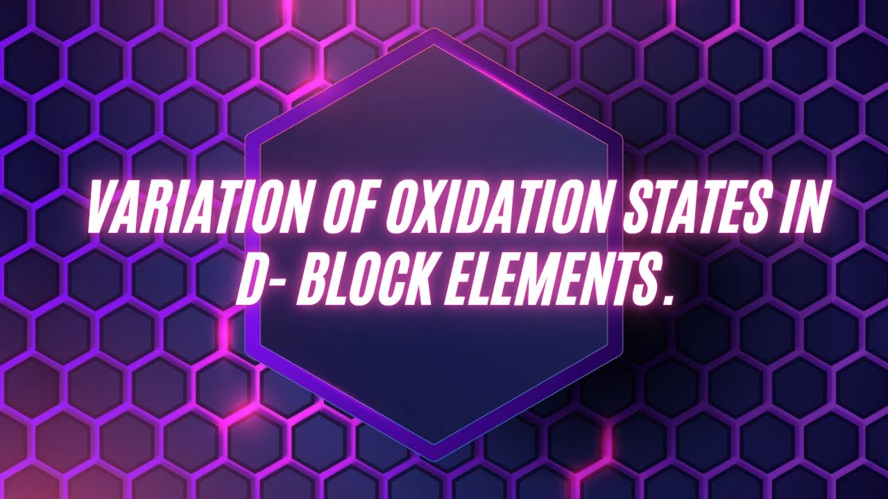 Variation of Oxidation States in d - Block Elements.