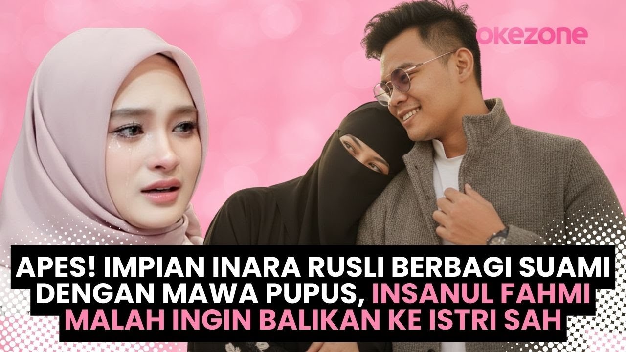 Impian Inara Rusli Berbagi Suami dengan Mawa Pupus, Insanul Fahmi Malah Ingin Balikan ke Istri Sah?