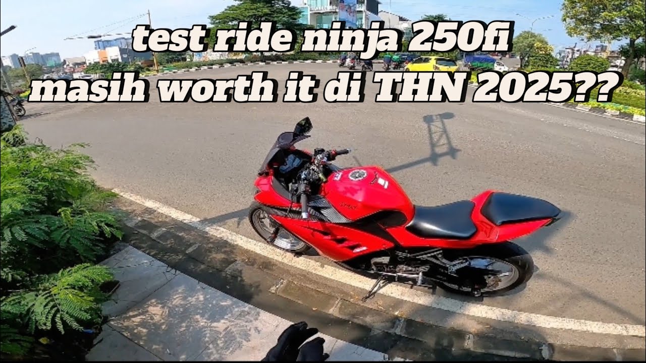 Test ride ninja 250 fi masih worth it gak nih di tahun 2025!!!